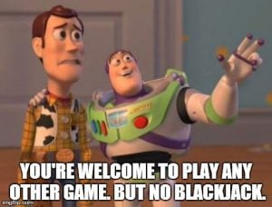 Any-other-game-but-no-blackjack Toy Story Blackjack Meme